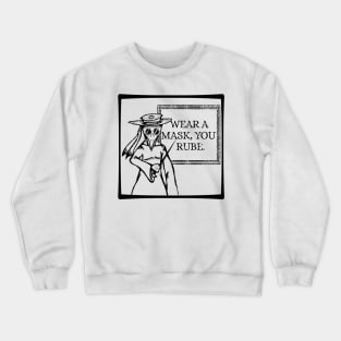 "Wear a Mask, You Rube!" -Plague Doctor (Light Color Version) Crewneck Sweatshirt